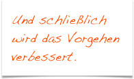 Und schließlich wird das Vorgehen verbessert.