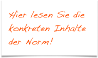 Hier lesen Sie die konkreten Inhalte der Norm!